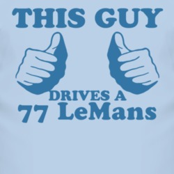This Guy Drives A 1977 Pontiac LeMans Car Lover T Shirt