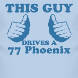 This Guy Drives A 1977 Pontiac Phoenix Car Lover T Shirt