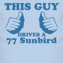 This Guy Drives A 1977 Pontiac Sunbird Car Lover T Shirt