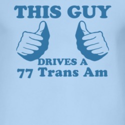 This Guy Drives A 1977 Pontiac Trans Am Car Lover T Shirt