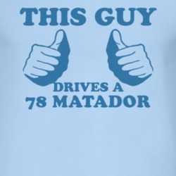 This Guy Drives A 1978 AMC MATADOR Car Lover T Shirt