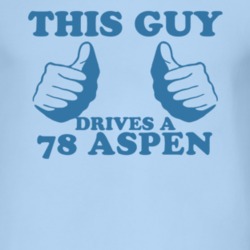 This Guy Drives A 1978 Dodge Aspen Car Lover T Shirt