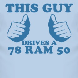 This Guy Drives A 1978 Dodge Ram 50 Car Lover T Shirt