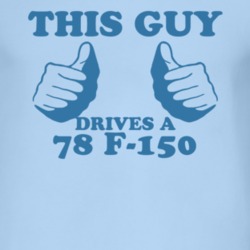 This Guy Drives A 1978 F-150 Car Lover T Shirt
