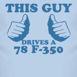 This Guy Drives A 1978 F-350 Car Lover T Shirt