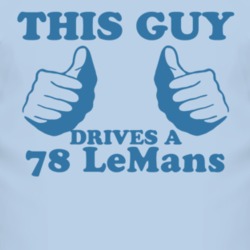 This Guy Drives A 1978 Pontiac LeMans Car Lover T Shirt