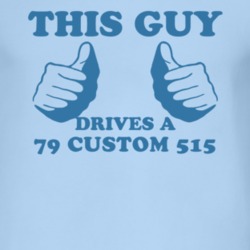 This Guy Drives A 1979 Custom 515 Car Lover T Shirt