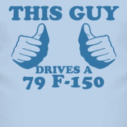 This Guy Drives A 1979 F-150 Car Lover T Shirt
