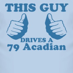 This Guy Drives A 1979 Pontiac Acadian Car Lover T Shirt