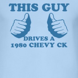 This Guy Drives A 1980 Chevy CK Car Lover T Shirt