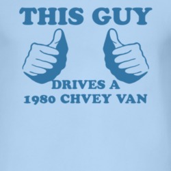 This Guy Drives A 1980 Chevy Van Car Lover T Shirt