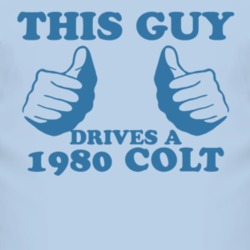 This Guy Drives A 1980 Dodge Colt Car Lover T Shirt
