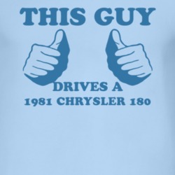 This Guy Drives A 1981 Chrysler 180 Car Lover T Shirt