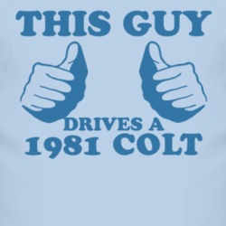 This Guy Drives A 1981 Dodge Colt Car Lover T Shirt