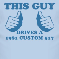 This Guy Drives A 1981 Custom 517 Car Lover T Shirt