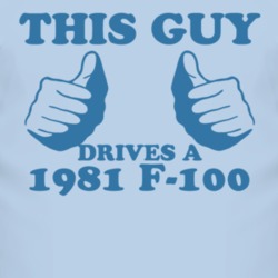 This Guy Drives A 1981 F-100 Car Lover T Shirt