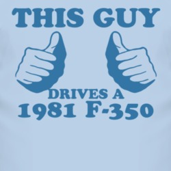 This Guy Drives A 1981 F-350 Car Lover T Shirt