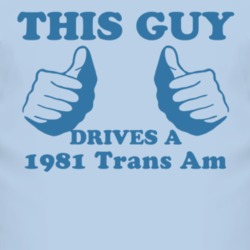 This Guy Drives A 1981 Pontiac Trans Am Car Lover T Shirt