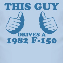 This Guy Drives A 1982 F-150 Car Lover T Shirt