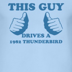 This Guy Drives A 1982 Thunderbird Car Lover T Shirt