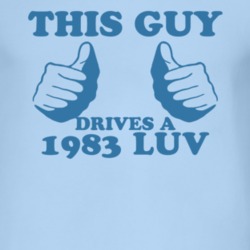 This Guy Drives A 1983 Chevy LUV Car Lover T Shirt