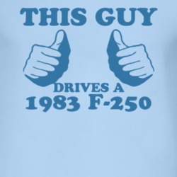 This Guy Drives A 1983 F-250 Car Lover T Shirt