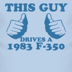 This Guy Drives A 1983 F-350 Car Lover T Shirt