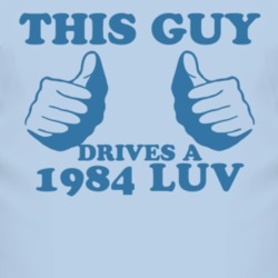 This Guy Drives A 1984 Chevy LUV Car Lover T Shirt