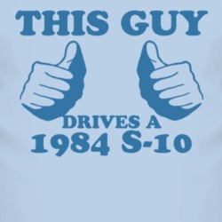 This Guy Drives A 1984 Chevy S-10 Car Lover T Shirt