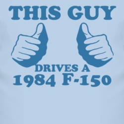 This Guy Drives A 1984 F-150 Car Lover T Shirt