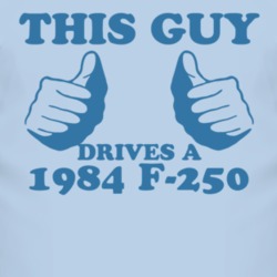 This Guy Drives A 1984 F-250 Car Lover T Shirt