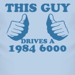 This Guy Drives A 1984 Pontiac 6000 Car Lover T Shirt