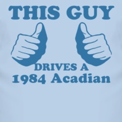 This Guy Drives A 1984 Pontiac Acadian Car Lover T Shirt