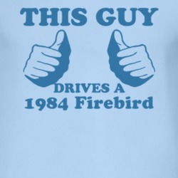This Guy Drives A 1984 Pontiac Firebird Car Lover T Shirt