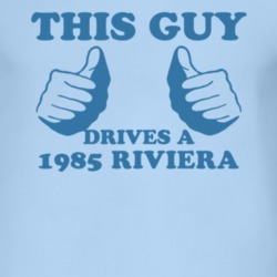 This Guy Drives A 1985 BUICK RIVIERA Car Lover T Shirt