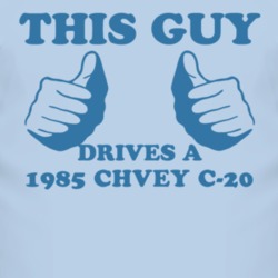 This Guy Drives A 1985 Chevy C-20 Car Lover T Shirt