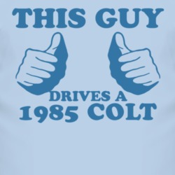 This Guy Drives A 1985 Dodge Colt Car Lover T Shirt