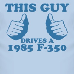 This Guy Drives A 1985 F-350 Car Lover T Shirt