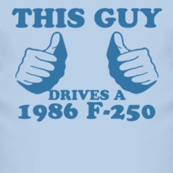 This Guy Drives A 1986 F-250 Car Lover T Shirt
