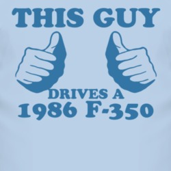This Guy Drives A 1986 F-350 Car Lover T Shirt
