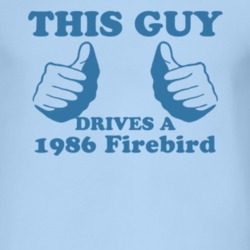 This Guy Drives A 1986 Pontiac Firebird Car Lover T Shirt