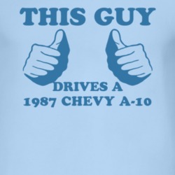 This Guy Drives A 1987 Chevy A-20 Car Lover T Shirt