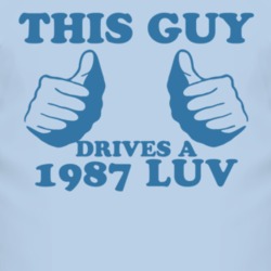 This Guy Drives A 1987 Chevy LUV Car Lover T Shirt