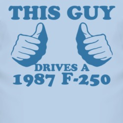 This Guy Drives A 1987 F-250 Car Lover T Shirt