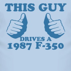 This Guy Drives A 1987 F-350 Car Lover T Shirt