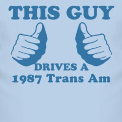This Guy Drives A 1987 Pontiac Trans Am Car Lover T Shirt