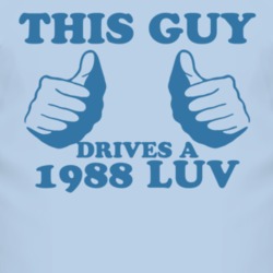 This Guy Drives A 1988 Chevy LUV Car Lover T Shirt