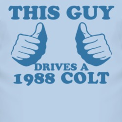 This Guy Drives A 1988 Dodge Colt Car Lover T Shirt