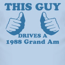 This Guy Drives A 1988 Pontiac Grand Am Car Lover T Shirt
