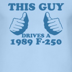 This Guy Drives A 1989 F-250 Car Lover T Shirt